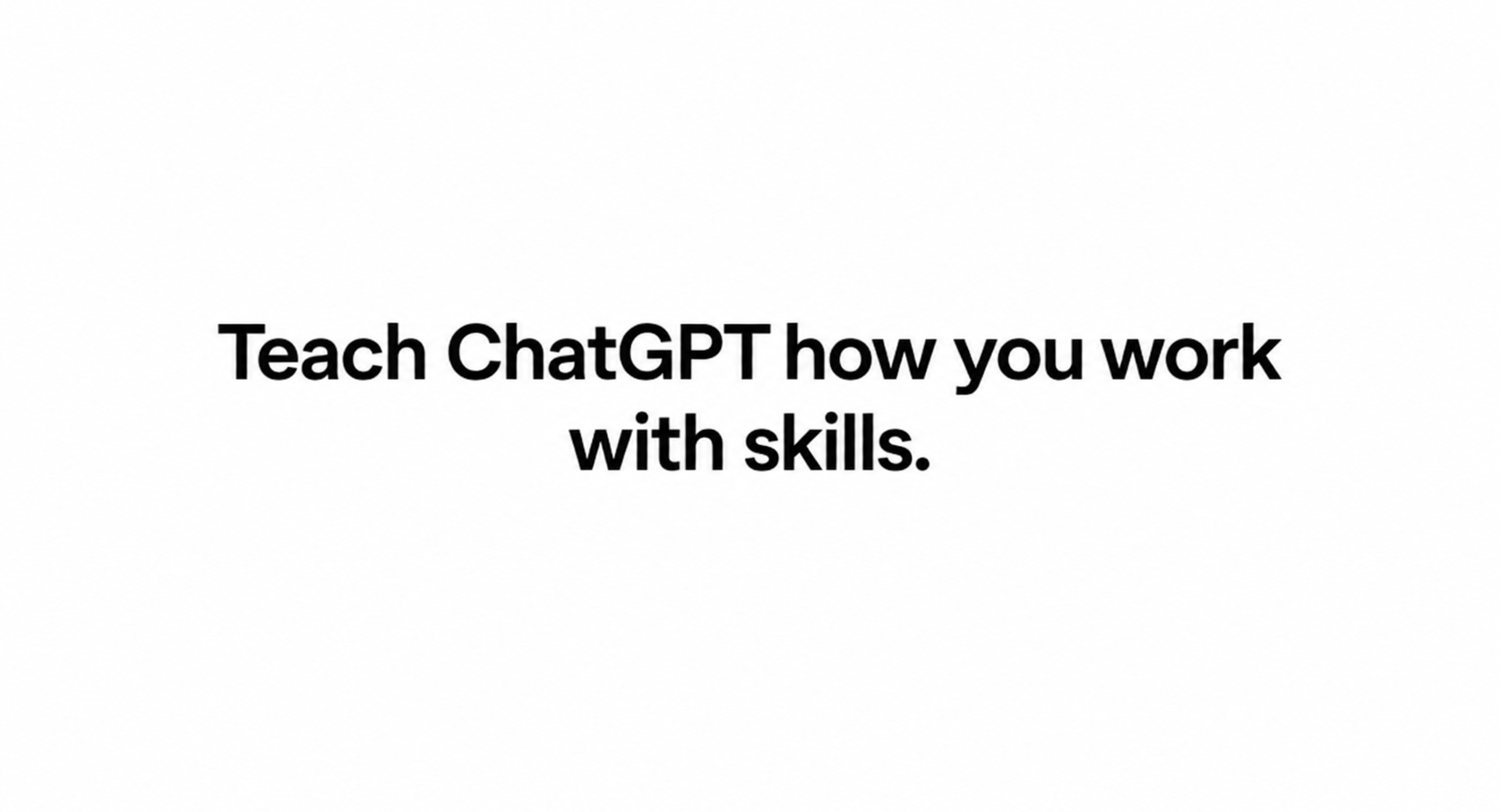 ChatGPT Skills: How to Create and Use Them